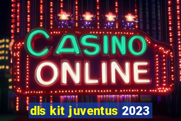 dls kit juventus 2023